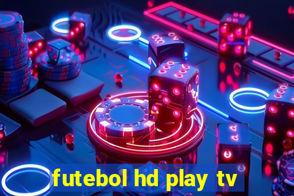 futebol hd play tv